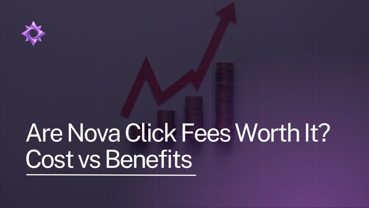 Are Nova Click Fees Worth It? Cost vs Benefits